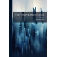 thumbnail image 1 of The Temperance Cause : Past, Present And Future (Paperback), 1 of 1