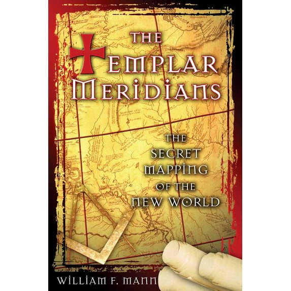 The Templar Meridians: The Secret Mapping of the New World, (Paperback)