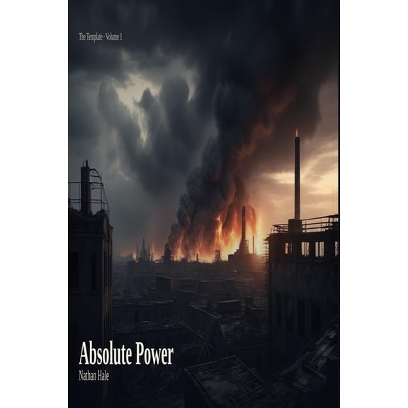 Absolute Power The Template: How World War II Established the Precedent for Absolute Power, Book 1, (Paperback)
