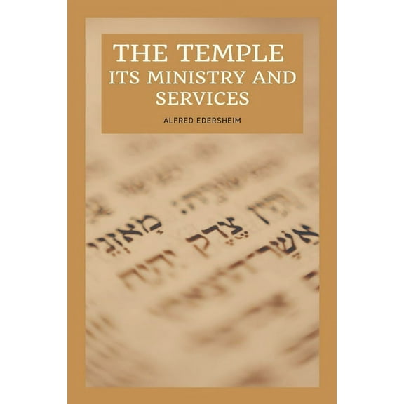 The Temple - Its Ministry and Services as they were at the time of Jesus Christ: Easy to Read Layout, (Paperback)