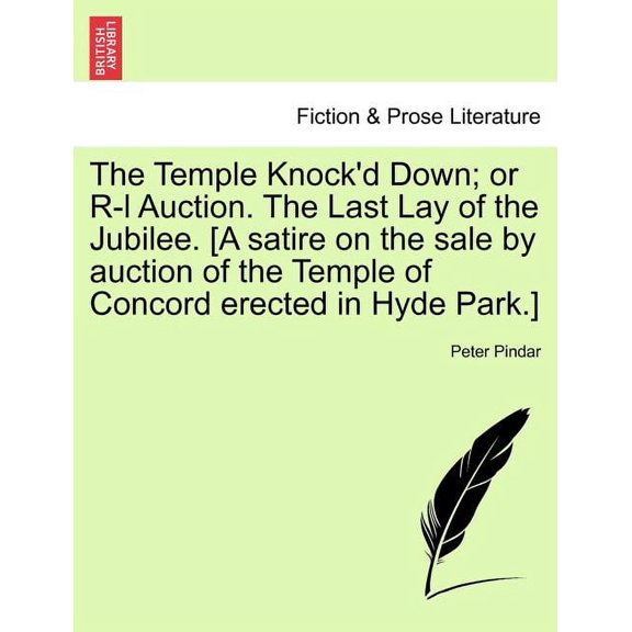 The Temple Knock'D Down; Or R-L Auction. The Last Lay of the Jubilee. [A Satire on the Sale by Auction of the Temple of Concord Erected in Hyde Park.] (Paperback)