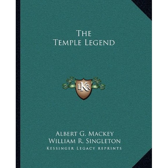 The Temple Legend Paperback 1162836741 9781162836744 Albert G. Mackey, William R. Singleton