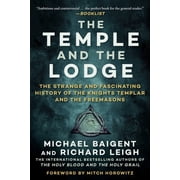 The Temple and the Lodge The Strange and Fascinating History of the Knights Templar and the Freemasons, Paperback