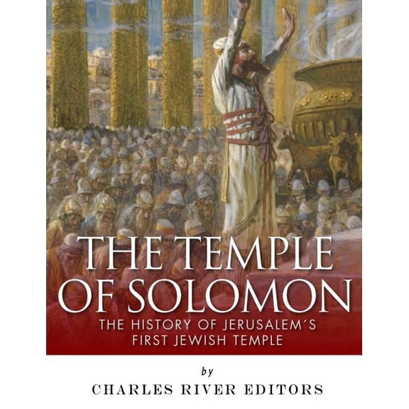 The Temple of Solomon: The History of Jerusalem's First Jewish Temple, (Paperback)
