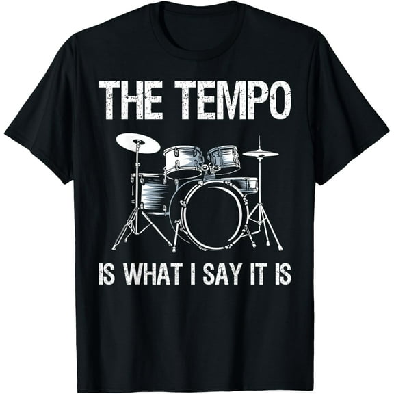 The Tempo Is What I Say It Is Gift Funny Drummer Men Women T-Shirt