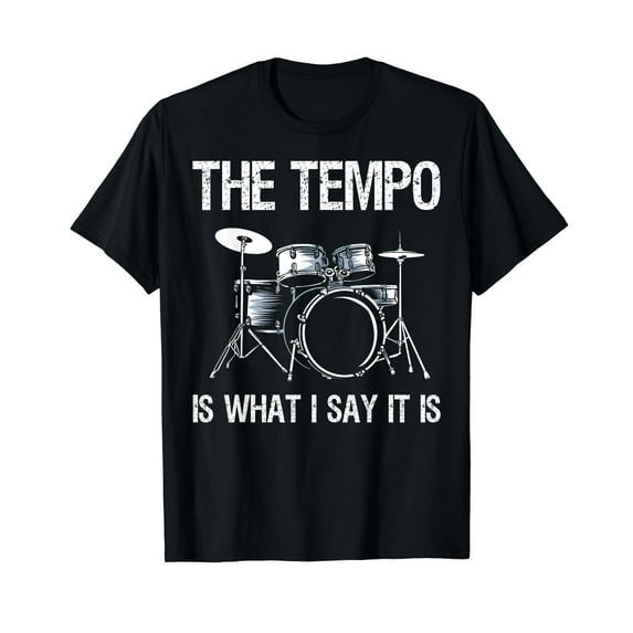 The Tempo Is What I Say It Is Gift Funny Drummer Men Women T-Shirt