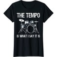 thumbnail image 1 of The Tempo Is What I Say It Is Gift Funny Drummer T-Shirt, 1 of 3