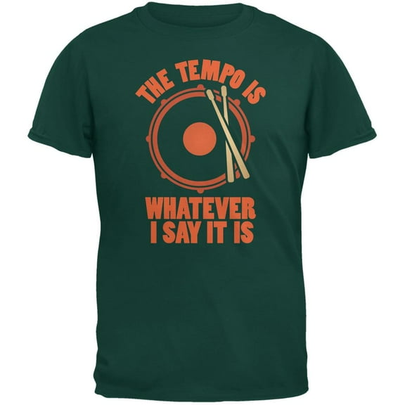 The Tempo Is Whatever I Say It Is Forest Green Adult T-Shirt - Medium