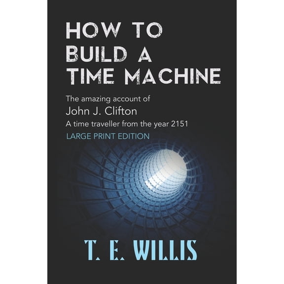 The Temporal How to Build a Time Machine: The amazing account ofJohn J. Clifton, a time traveller from the year 2151, (Paperback)