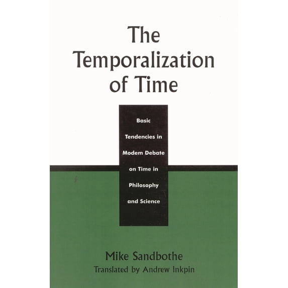 The Temporalization of Time: Basic Tendencies in Modern Debate on Time in Philosophy and Science, (Paperback)
