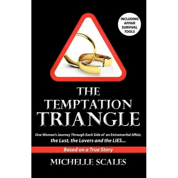 The Temptation Triangle: One Woman's Journey Through Each Side of an Extramarital Affair, the Lust, the Lovers and the L, (Paperback)