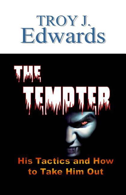 The Tempter: His tactics and How to Take Him Out (Paperback) by Troy J Edwards