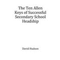 thumbnail image 1 of The Ten Allen Keys of Successful Secondary School Headship (Paperback), 1 of 1
