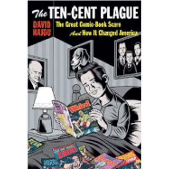 Pre-Owned The Ten-Cent Plague: The Great Comic-Book Scare and How It Changed America (Hardcover) 0374187673 9780374187675