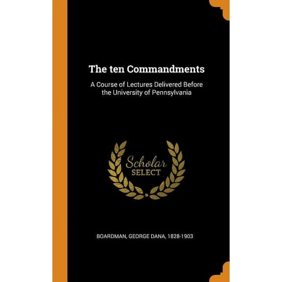 The Ten Commandments : A Course of Lectures Delivered Before the University of Pennsylvania (Hardcover)
