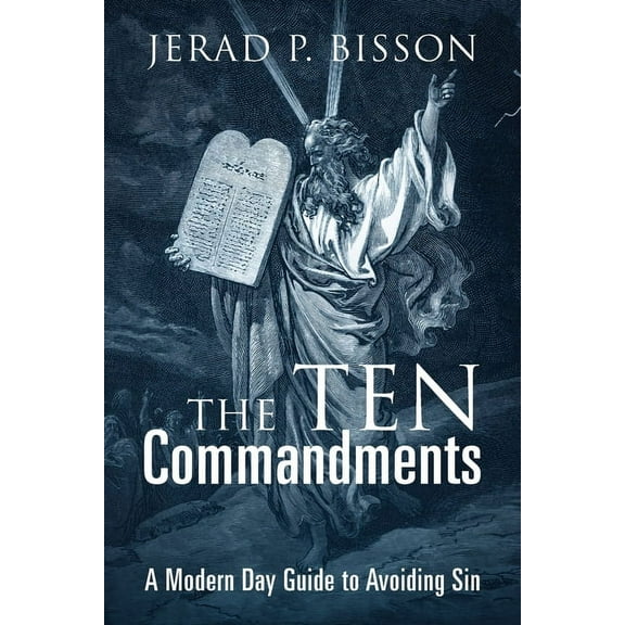 The Ten Commandments: A Modern Day Guide to Avoid Sin, (Paperback)