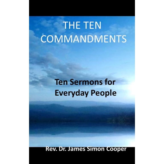 The Ten Commandments: Ten Sermons for Everyday People
