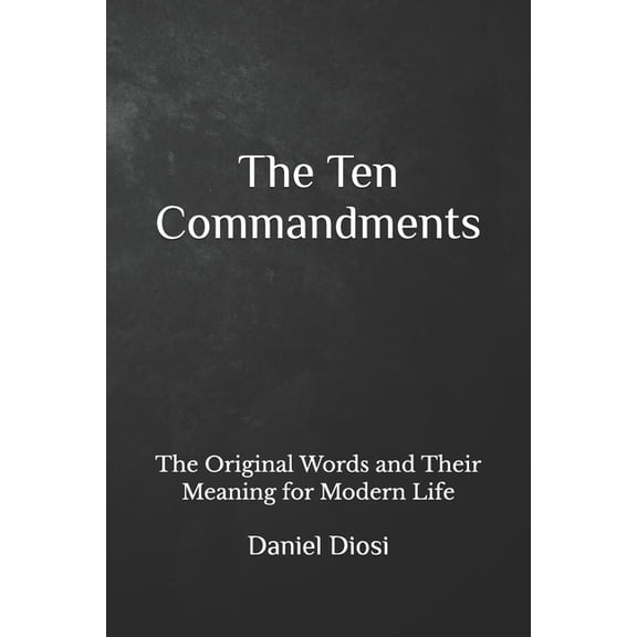 The Ten Commandments: The Original Words and Their Meaning for Modern Life, (Paperback)
