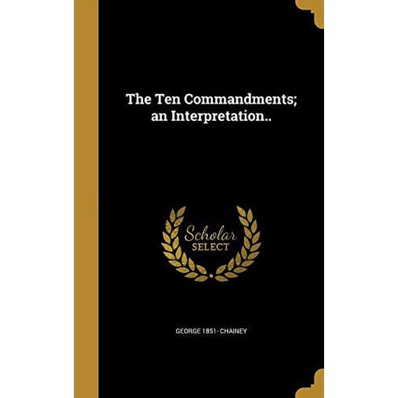 The Ten Commandments; an Interpretation. Hardcover 1374263443 9781374263444 George 1851- Chainey
