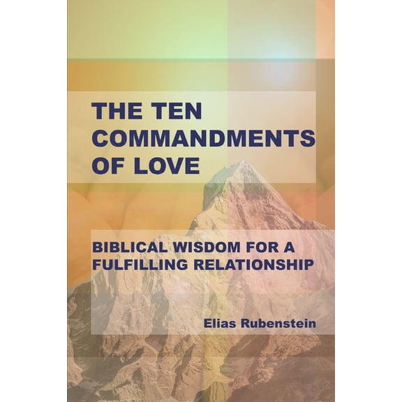 The Ten Commandments of Love: Biblical Wisdom for a Fulfilling Relationship, (Paperback)