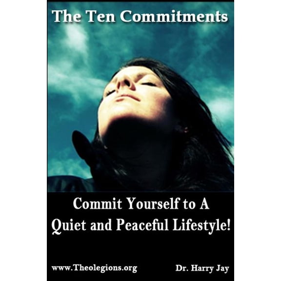 The Ten Commitments: Commit Yourself to A Quiet and Peaceful Lifestyle!