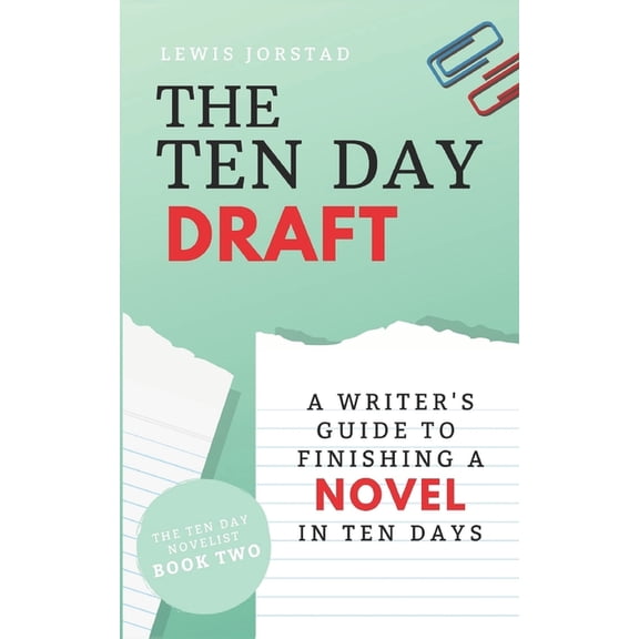 The Ten Day Draft : A Writer's Guide to Finishing a Novel in Ten Days