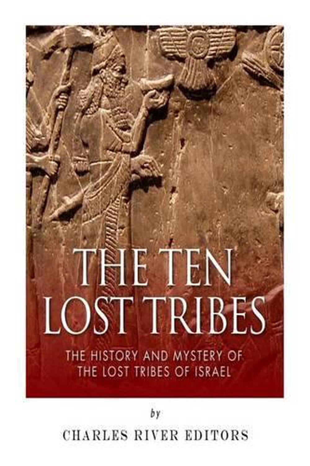 The Ten Lost Tribes: The History and Mystery of the Lost Tribes of ...
