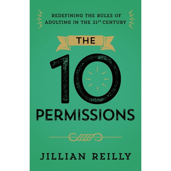 The Ten Permissions: Redefining the Rules of Adulting in the 21st Century, (Paperback)