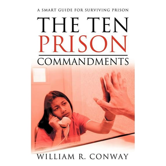 The Ten Prison Commandments: A Smart Guide for Surviving Prison Paperback William R. Conway