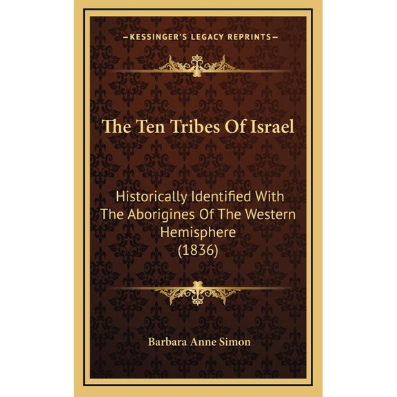 The Ten Tribes Of Israel : Historically Identified With The Aborigines Of The Western Hemisphere (1836) (Hardcover)