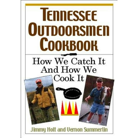 Pre-Owned Tennessee Outdoorsmen Cookbook: How We Catch It and How We Cook It. (Paperback 9781558539624) by Jimmy Holt, Vernon Summerlin