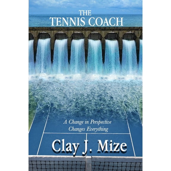The Tennis Coach: A Change in Perspective Changes Everything, (Paperback)