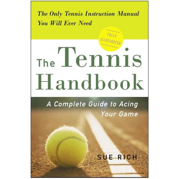 Pre-Owned The Tennis Handbook: A Complete Guide to Acing Your Game (Paperback) 0307339432 9780307339430