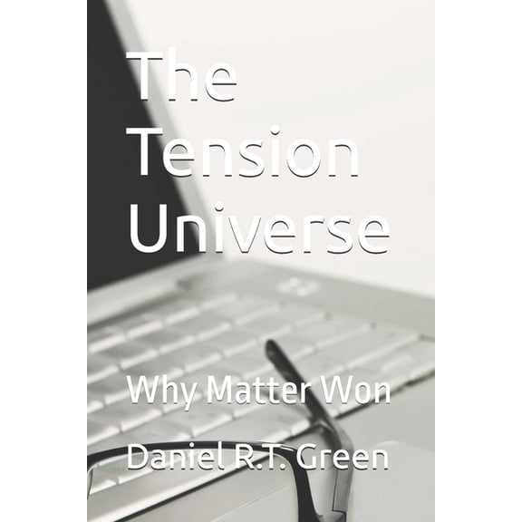 The Tension Universe: Why Matter Won, (Paperback)