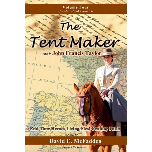 The Tent Maker who is John Francis Taylor: End Time Heroes Living First Century Faith (Paperback) by David E McFadden