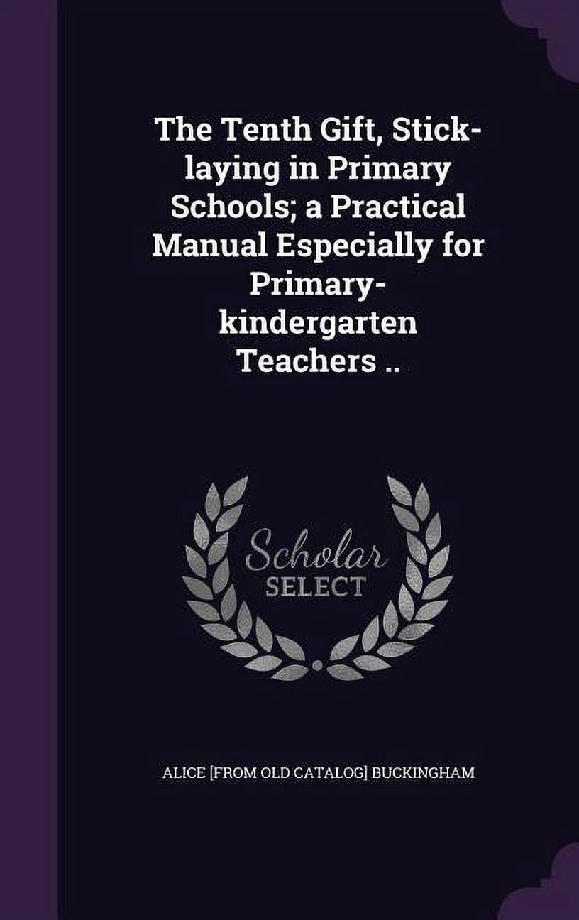The Tenth Gift, Stick-laying in Primary Schools; a Practical Manual Especially for Primary-kindergarten Teachers .. (Hardcover)