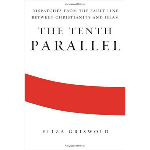 Pre-Owned The Tenth Parallel: Dispatches from the Fault Line Between Christianity and Islam (Hardcover) 0374273189 9780374273187