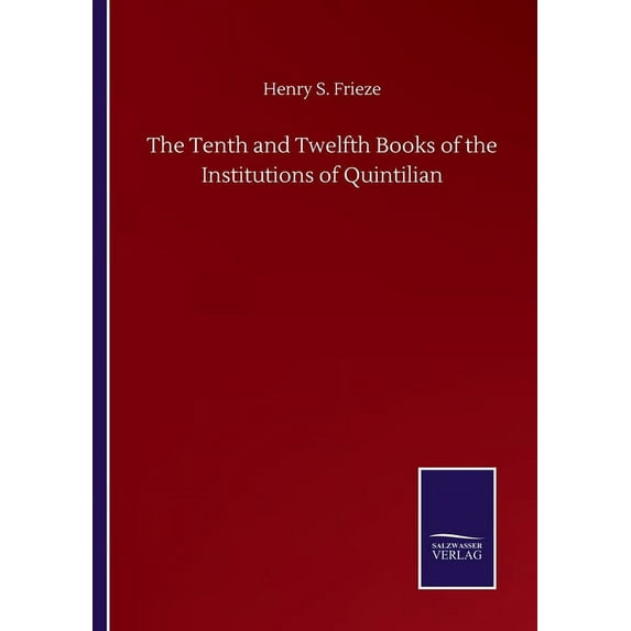 The Tenth and Twelfth Books of the Institutions of Quintilian (Paperback)