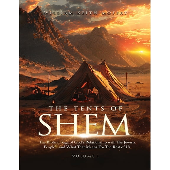 The Tents of Shem: The Biblical Saga of God's Relationship with The Jewish People... and What That Means For The Rest Of, (Paperback)