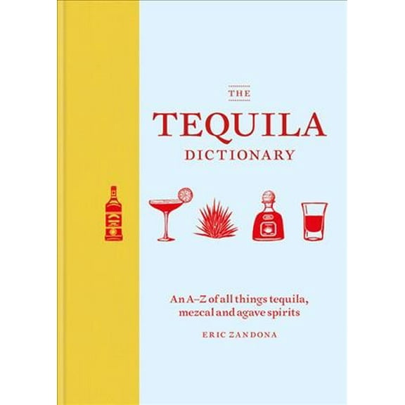 Pre-Owned The Tequila Dictionary: An A–Z of all things tequila, mezcal and agave spirits Hardcover