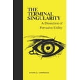 thumbnail image 1 of The Terminal Singularity: A Dissection of Pervasive Utility, (Paperback), 1 of 1