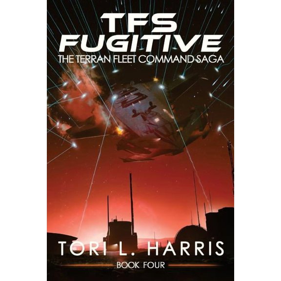 The Terran Fleet Command Saga: TFS Fugitive: The Terran Fleet Command Saga - Book 4 (Paperback)