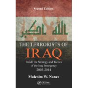The Terrorists of Iraq Inside the Strategy and Tactics of the Iraq Insurgency 2003-2014, Second Edition, Hardcover