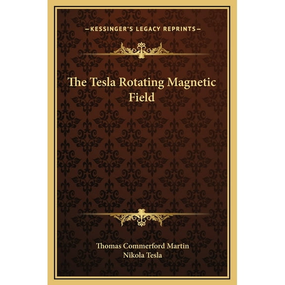 The Tesla Rotating Magnetic Field, (Hardcover)
