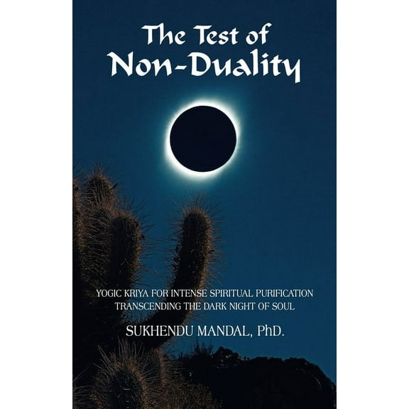 The Test of Non-Duality: Yogic Kriya for Intense Spiritual Purification Transcending the Dark Night of Soul, (Paperback)