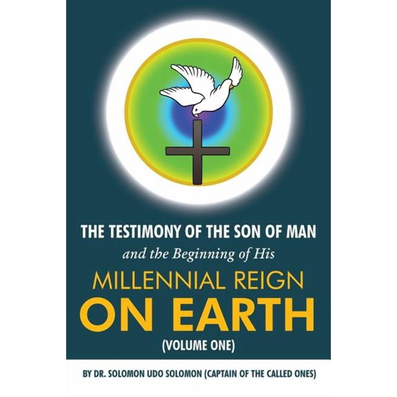 The Testimony of the Son of Man and the Beginning of His Millennial Reign on Earth (Volume One) (Paperback)