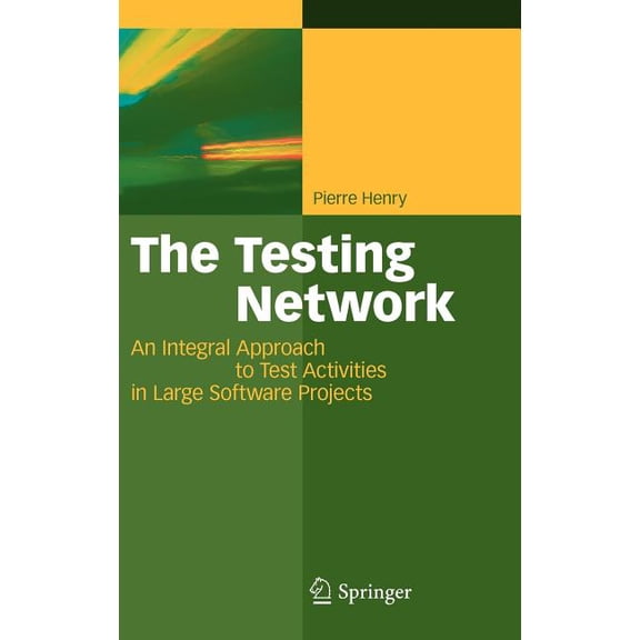 The Testing Network: An Integral Approach to Test Activities in Large Software Projects, (Hardcover)