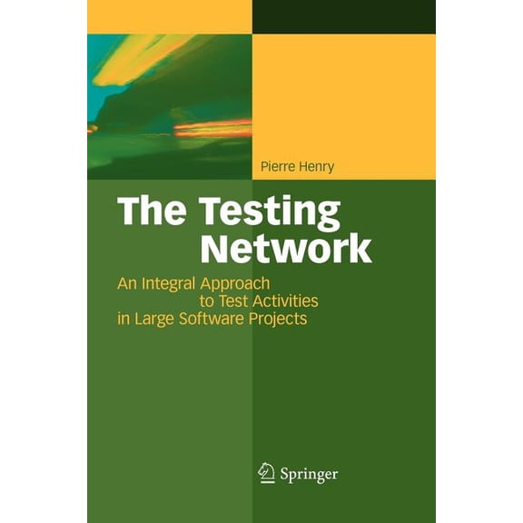 The Testing Network: An Integral Approach to Test Activities in Large Software Projects, (Paperback)