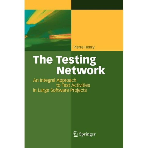 The Testing Network: An Integral Approach to Test Activities in Large Software Projects, (Paperback)