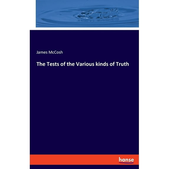 The Tests of the Various kinds of Truth, (Paperback)